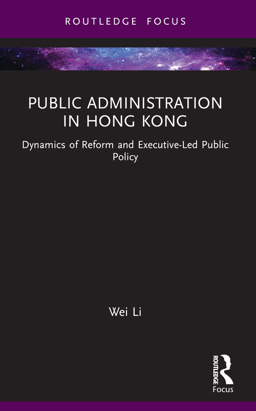 Public Administration in Hong Kong (Dynamics of Reform and Executive-Led Public Policy) - 9781032050843 by Wei Li, 9781032050843