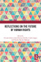 Reflections on the Future of Human Rights by Gentian Zyberi, Johan Karlsson Schaffer, Carola Lingaas, Eduardo Sánchez Madrigal, 9781032519579