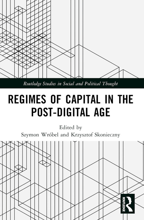 Regimes of Capital in the Post-Digital Age by Szymon Wróbel, Krzysztof Skonieczny, 9781032445212