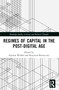 Regimes of Capital in the Post-Digital Age by Szymon Wróbel, Krzysztof Skonieczny, 9781032445212