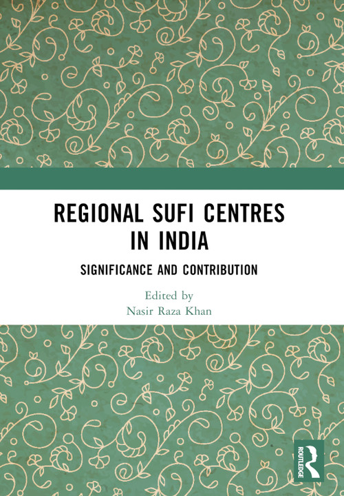 Regional Sufi Centres in India (Significance and Contribution) - 9781032508948 by Nasir Raza Khan, 9781032508948