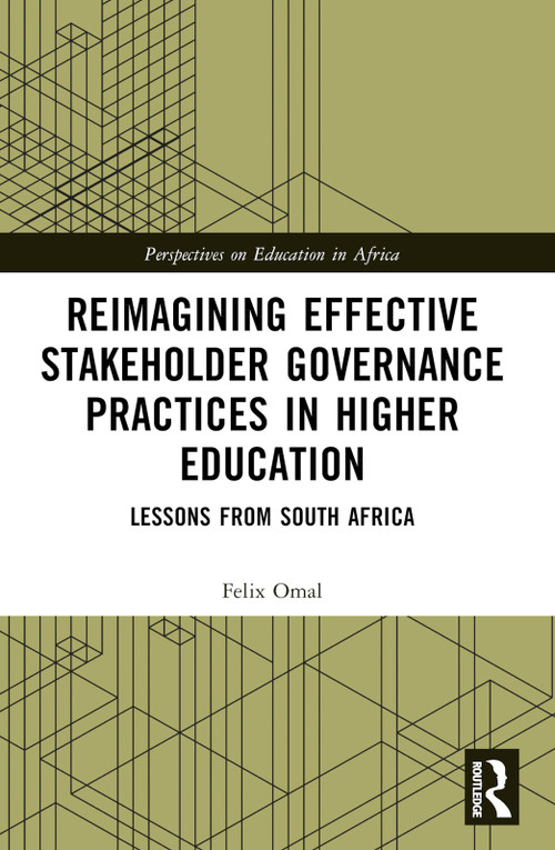 Reimagining Effective Stakeholder Governance Practices in Higher Education (Lessons from South Africa) by Felix Omal, 9781032120317