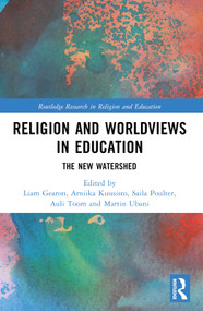 Religion and Worldviews in Education (The New Watershed) by Liam Gearon, Arniika Kuusisto, Saila Poulter, Auli Toom, Martin Ubani, 9781032208848