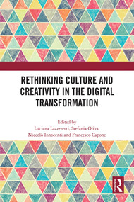 Rethinking Culture and Creativity in the Digital Transformation by Luciana Lazzeretti, Stefania Oliva, Niccolò Innocenti, Francesco Capone, 9781032365084