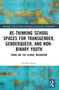 Rethinking School Spaces for Transgender, Non-binary, and Gender Diverse Youth (Trans-ing the School Washroom) by Jennifer Ingrey, 9781032522845