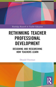 Rethinking Teacher Professional Development (Designing and Researching How Teachers Learn) by Donald Freeman, 9781032146645