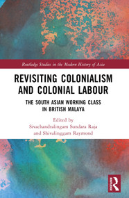 Revisiting Colonialism and Colonial Labour (The South Asian Working Class in British Malaya) - 9781032302799 by Sivachandralingam Sundara Raja, Shivalinggam Raymond, 9781032302799