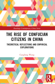The Rise of Confucian Citizens in China (Theoretical Reflections and Empirical Explorations) - 9781032380940 by Canglong Wang, 9781032380940