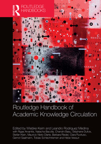 Routledge Handbook of Academic Knowledge Circulation by Wiebke Keim, Leandro Rodriguez Medina, Rigas Arvanitis, Natacha Bacolla, Chandni Basu, Stéphane Dufoix, Stefan Klein, Mauricio Nieto Olarte, Barbara Riedel, Clara Ruvituso, Gernot Saalmann, Tobias Schlechtriemen, Hebe Vessuri, 9781032269528