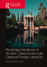 Routledge Handbook of Ancient, Classical and Late Classical Persian Literature by Kamran Talattof, 9781032455242