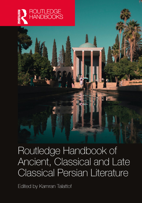 Routledge Handbook of Ancient, Classical and Late Classical Persian Literature by Kamran Talattof, 9781032455242