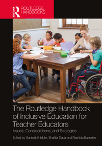 The Routledge Handbook of Inclusive Education for Teacher Educators (Issues, Considerations, and Strategies) by Santoshi Halder, Shakila Dada, Rashida Banerjee, 9781032209500