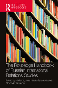 The Routledge Handbook of Russian International Relations Studies by Maria Lagutina, Natalia Tsvetkova, Alexander Sergunin, 9781032189963