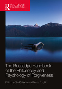 The Routledge Handbook of the Philosophy and Psychology of Forgiveness by Glen Pettigrove, Robert Enright, 9781032418971