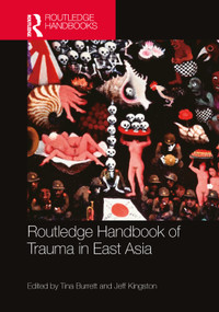 Routledge Handbook of Trauma in East Asia by Tina Burrett, Jeff Kingston, 9781032274232
