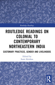 Routledge Readings on Colonial to Contemporary Northeastern India (Customary Practices, Gender and Livelihoods) - 9781032348100 by Sumi Krishna, 9781032348100