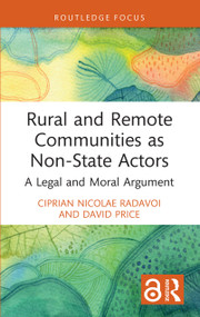 Rural and Remote Communities as Non-State Actors (A Legal and Moral Argument) - 9781032472645 by Ciprian Nicolae Radavoi, David Price, 9781032472645