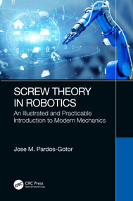 Screw Theory in Robotics (An Illustrated and Practicable Introduction to Modern Mechanics) by Jose Pardos-Gotor, 9781032107479
