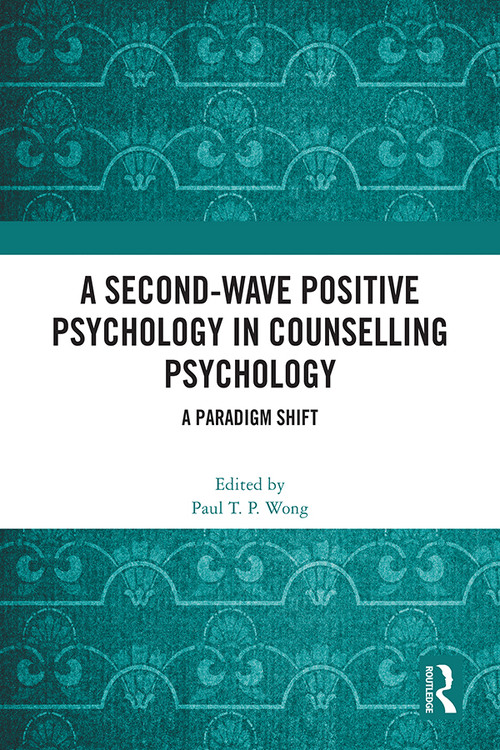 A Second-Wave Positive Psychology in Counselling Psychology (A Paradigm Shift) by Paul T. P. Wong, 9781032441221