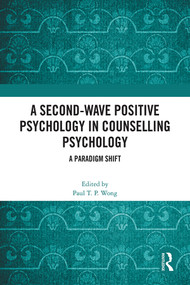 A Second-Wave Positive Psychology in Counselling Psychology (A Paradigm Shift) by Paul T. P. Wong, 9781032441221