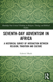 Seventh-Day Adventism in Africa (A Historical Survey of The Interaction Between Religion, Traditions, and Culture) by Gabriel Masfa, 9781032364582