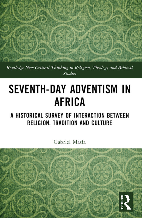 Seventh-Day Adventism in Africa (A Historical Survey of The Interaction Between Religion, Traditions, and Culture) by Gabriel Masfa, 9781032364582