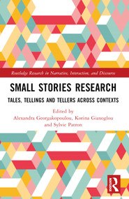 Small Stories Research (Tales, Tellings, and Tellers Across Contexts) by Alex Georgakopoulou, Korina Giaxoglou, Sylvie Patron, 9781032182469