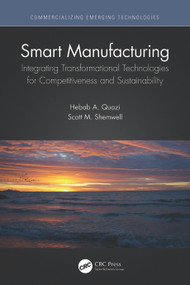 Smart Manufacturing (Integrating Transformational Technologies for Competitiveness and Sustainability) - 9780367742935 by Hebab A. Quazi, Scott M. Shemwell, 9780367742935