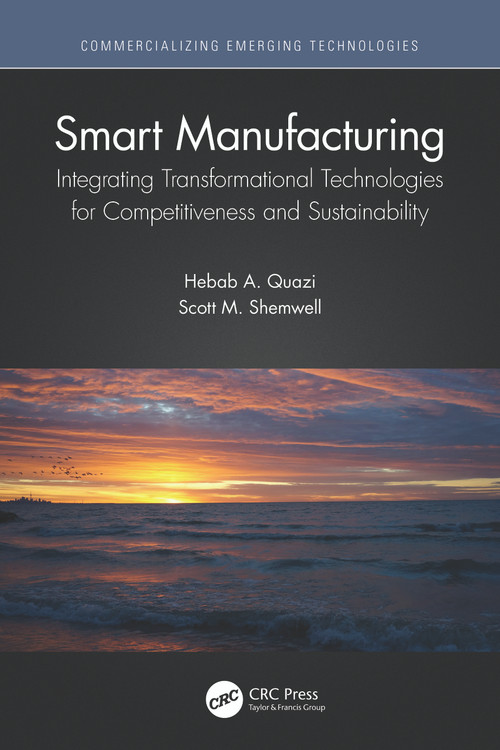 Smart Manufacturing (Integrating Transformational Technologies for Competitiveness and Sustainability) - 9780367742935 by Hebab A. Quazi, Scott M. Shemwell, 9780367742935