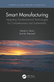 Smart Manufacturing (Integrating Transformational Technologies for Competitiveness and Sustainability) - 9780367742935 by Hebab A. Quazi, Scott M. Shemwell, 9780367742935