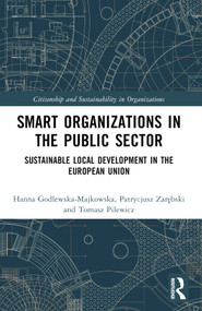 Smart Organizations in the Public Sector (Sustainable Local Development in the European Union) by Hanna Godlewska-Majkowska, Tomasz Pilewicz, Patrycjusz Zarębski, 9781032209104