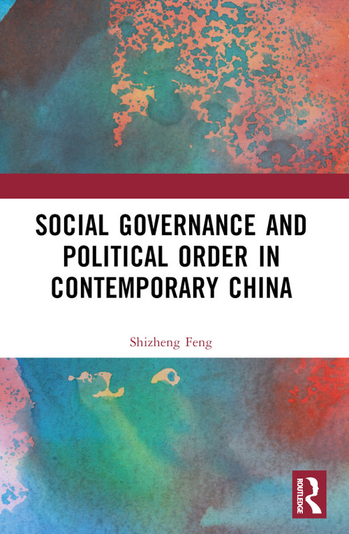 Social Governance and Political Order in Contemporary China by Shizheng Feng, 9781032416977