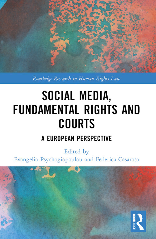 Social Media, Fundamental Rights and Courts (A European Perspective) by Federica Casarosa, Evangelia Psychogiopoulou, 9781032074696
