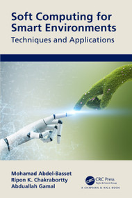Soft Computing for Smart Environments (Techniques and Applications) by Mohamed Abdel-Basset, Ripon Chakrabortty, Abduallah Gamal, 9781032413549
