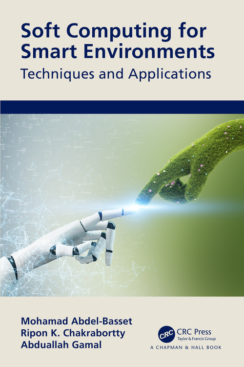 Soft Computing for Smart Environments (Techniques and Applications) by Mohamed Abdel-Basset, Ripon Chakrabortty, Abduallah Gamal, 9781032413549