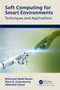 Soft Computing for Smart Environments (Techniques and Applications) by Mohamed Abdel-Basset, Ripon Chakrabortty, Abduallah Gamal, 9781032413549
