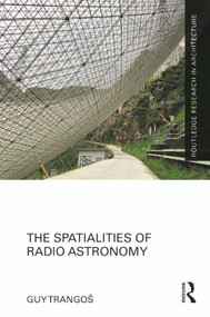 The Spatialities of Radio Astronomy by Guy Trangoš, 9781032357478