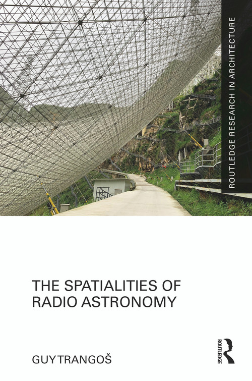 The Spatialities of Radio Astronomy by Guy Trangoš, 9781032357478