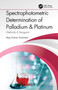 Spectrophotometric Determination of Palladium & Platinum (Methods & Reagents) by Ajay Kumar Goswami, 9781032232461