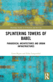Splintering Towers of Babel (Paradoxical Architectures and Urban Infrastructures) by Liora Bigon, Edna Langenthal, 9781032527987