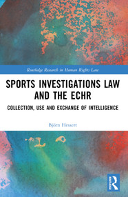 Sports Investigations Law and the ECHR (Collection, Use and Exchange of Intelligence) by Björn Hessert, 9781032375007