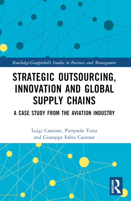 Strategic Outsourcing, Innovation and Global Supply Chains (A Case Study from the Aviation Industry) by Luigi Cantone, Pierpaolo Testa, Giuseppe Fabio Cantone, 9781032455426