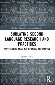 Sublating Second Language Research and Practices (Contribution from the Hegelian Perspective) by Manfred Man-fat Wu, 9781032444499