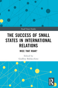 The Success of Small States in International Relations (Mice that Roar?) by Godfrey Baldacchino, 9781032323817