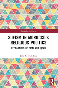 Sufism in Morocco's Religious Politics (Refractions of Piety and Iḥsān) - 9781032478432 by John C. Thibdeau, 9781032478432