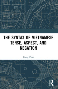 The Syntax of Vietnamese Tense, Aspect, and Negation by Trang Phan, 9781032482682