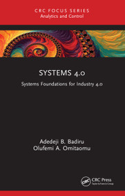 Systems 4.0 (Systems Foundations for Industry 4.0) - 9781032319902 by Adedeji B. Badiru, Olufemi A. Omitaomu, 9781032319902