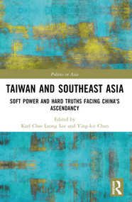 Taiwan and Southeast Asia (Soft Power and Hard Truths Facing China's Ascendancy) by Karl Chee Leong Lee, Ying-kit Chan, 9781032340814