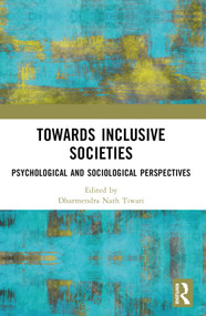 Towards Inclusive Societies (Psychological and Sociological Perspectives) by Dharmendra Nath Tiwari, 9781032514376