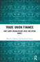 Trade Union Finance (How Labor Organizations Raise and Spend Money) by Marick F. Masters, Raymond Gibney, 9781032371399